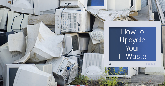 How To Upcycle Your E-Waste