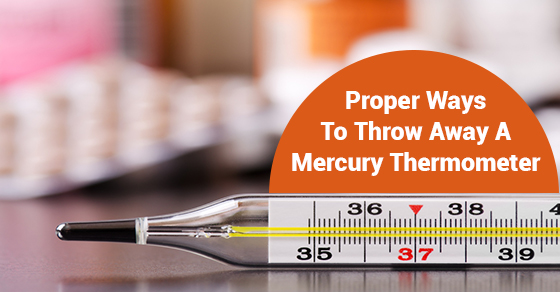 Proper Ways To Throw Away A Mercury Thermometer